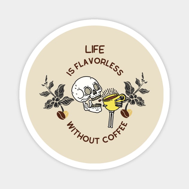 Life Is Flavorless Without Coffee Magnet by NICHE&NICHE